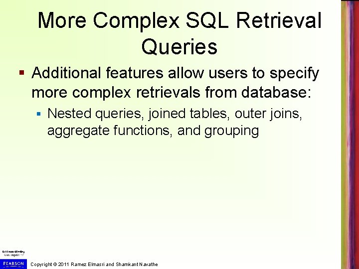 More Complex SQL Retrieval Queries § Additional features allow users to specify more complex