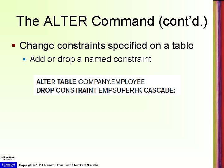 The ALTER Command (cont’d. ) § Change constraints specified on a table § Add