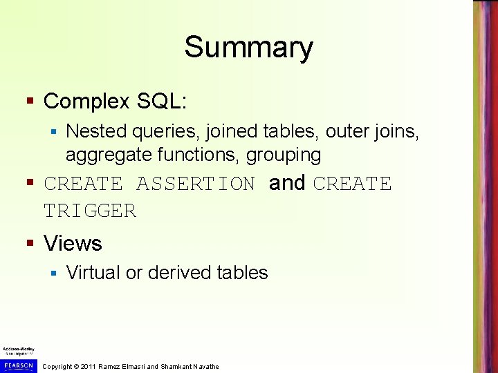 Summary § Complex SQL: § Nested queries, joined tables, outer joins, aggregate functions, grouping