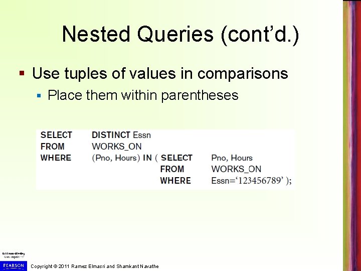 Nested Queries (cont’d. ) § Use tuples of values in comparisons § Place them