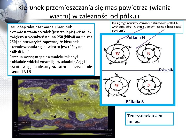 Kierunek przemieszczania się mas powietrza (wiania wiatru) w zależności od półkuli Jeśli obejrzałeś nasz