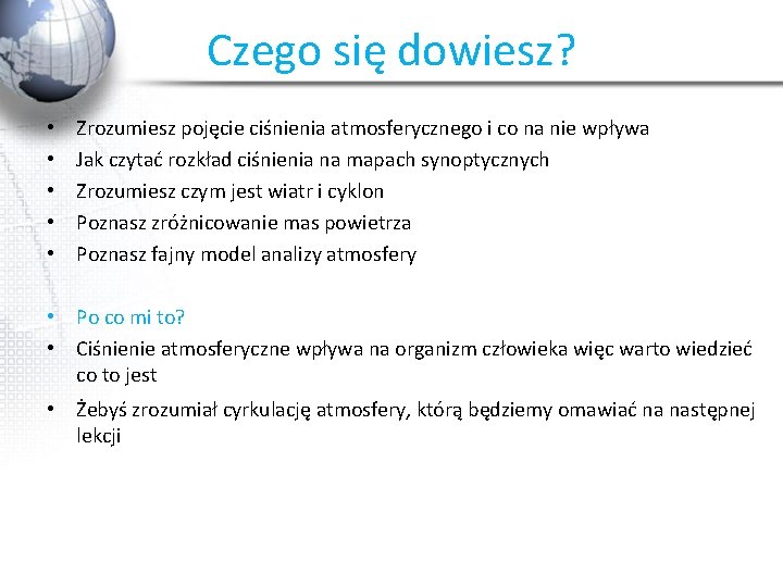 Czego się dowiesz? • • • Zrozumiesz pojęcie ciśnienia atmosferycznego i co na nie