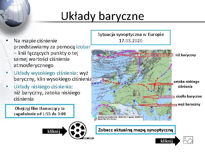 Układy baryczne • Na mapie ciśnienie przedstawiamy za pomocą izobar – linii łączących punkty