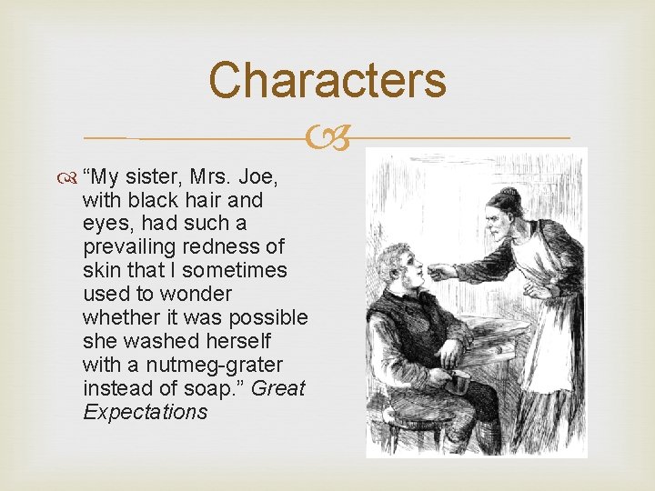 Characters “My sister, Mrs. Joe, with black hair and eyes, had such a prevailing