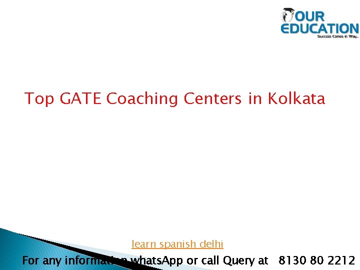 Top GATE Coaching Centers in Kolkata learn spanish delhi For any information whats. App