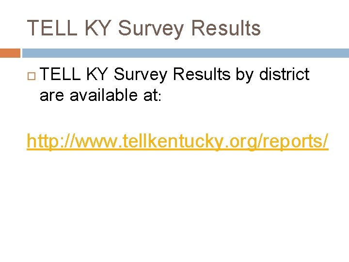 TELL KY Survey Results by district are available at: http: //www. tellkentucky. org/reports/ 