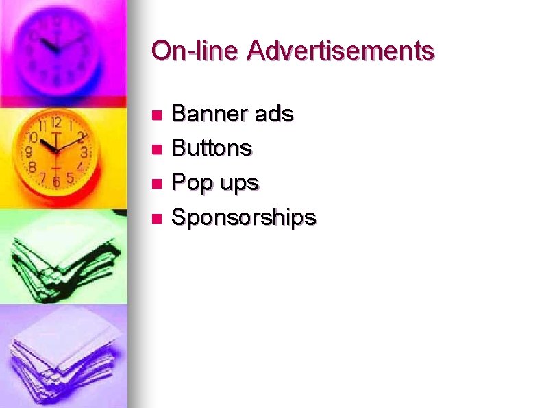 On-line Advertisements Banner ads n Buttons n Pop ups n Sponsorships n 