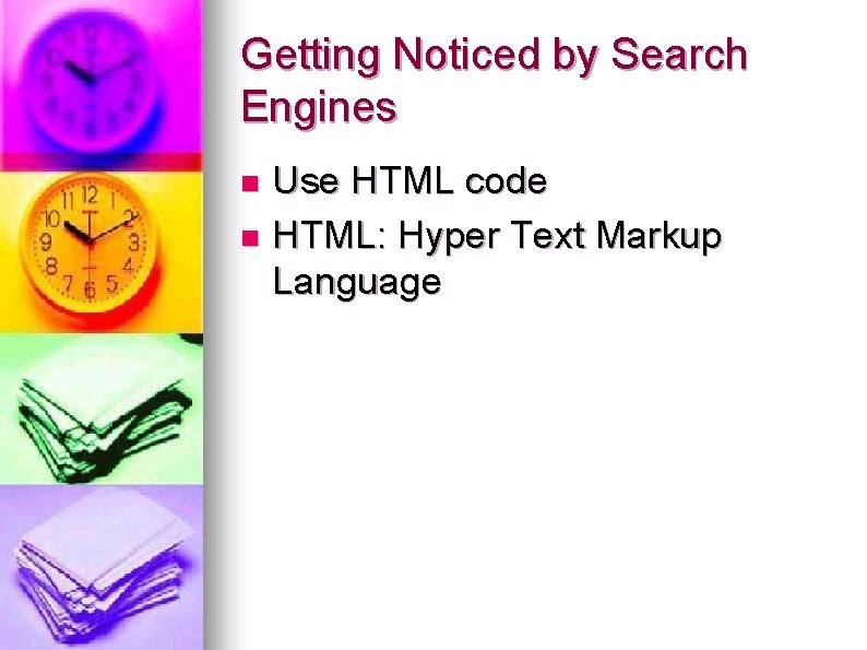 Getting Noticed by Search Engines Use HTML code n HTML: Hyper Text Markup Language