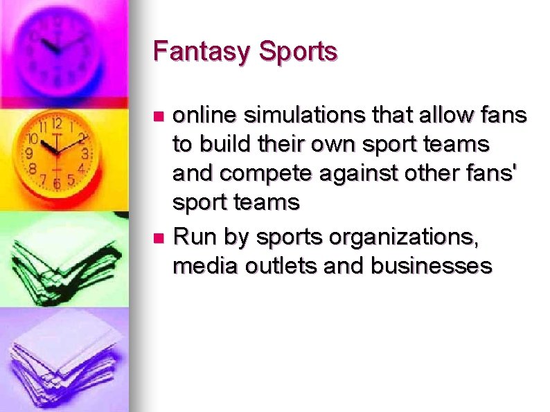 Fantasy Sports online simulations that allow fans to build their own sport teams and