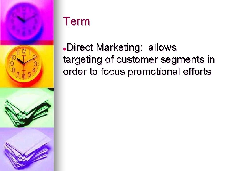 Term Direct Marketing: allows targeting of customer segments in order to focus promotional efforts
