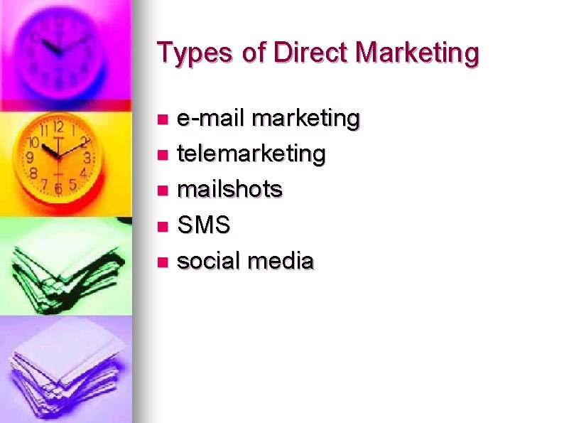 Types of Direct Marketing e-mail marketing n telemarketing n mailshots n SMS n social