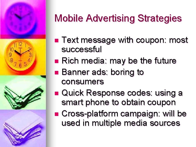 Mobile Advertising Strategies Text message with coupon: most successful n Rich media: may be