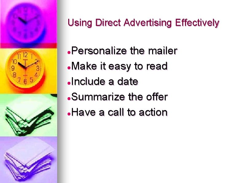 Using Direct Advertising Effectively Personalize the mailer Make it easy to read Include a