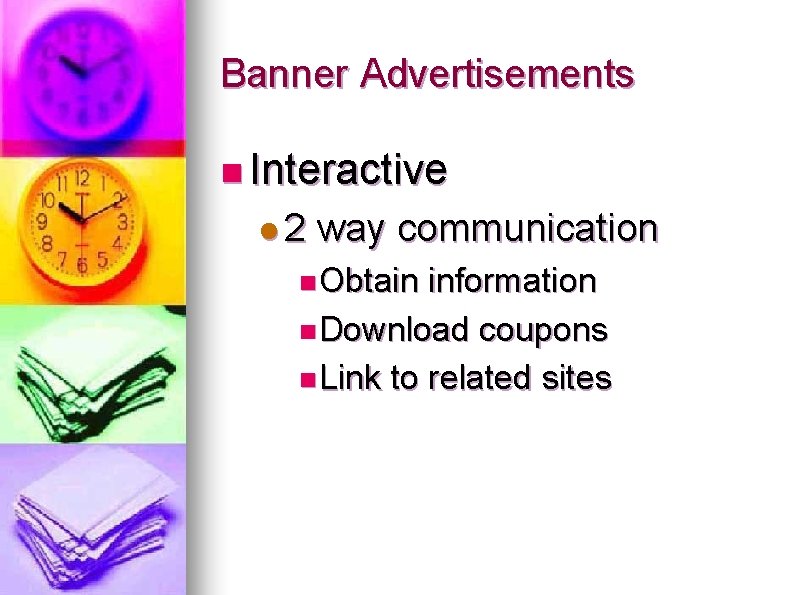 Banner Advertisements n Interactive 2 way communication n Obtain information n Download coupons n