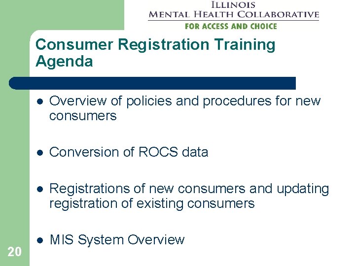 Consumer Registration Training Agenda 20 l Overview of policies and procedures for new consumers