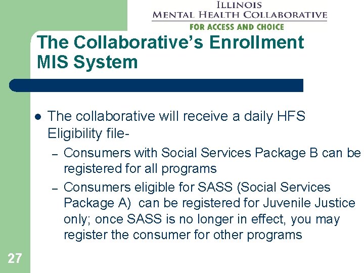 The Collaborative’s Enrollment MIS System l The collaborative will receive a daily HFS Eligibility