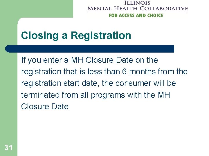 Closing a Registration If you enter a MH Closure Date on the registration that