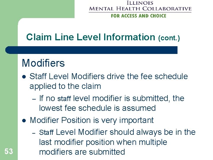 Claim Line Level Information (cont. ) Modifiers l l 53 Staff Level Modifiers drive Claim Line Level Information (cont. ) Modifiers l l 53 Staff Level Modifiers drive
