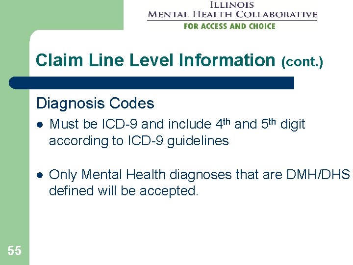 Claim Line Level Information (cont. ) Diagnosis Codes 55 l Must be ICD-9 and