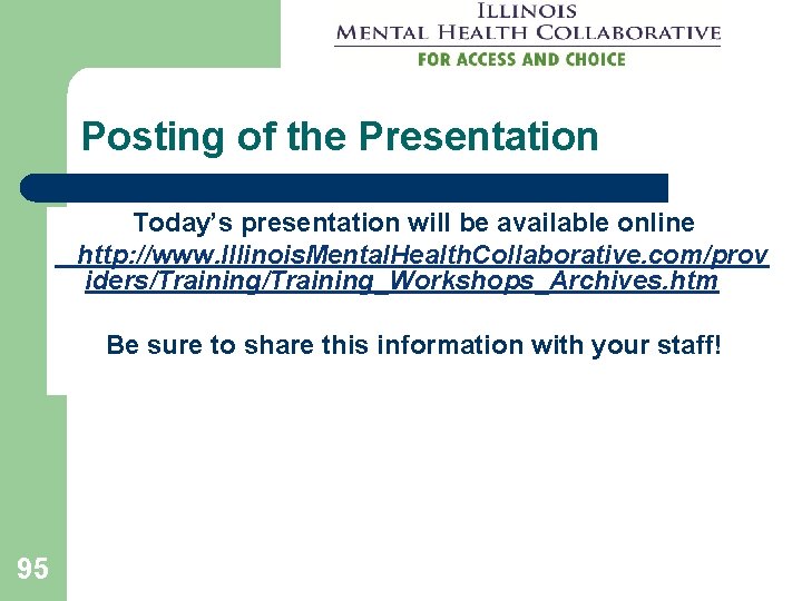 Posting of the Presentation Today’s presentation will be available online http: //www. Illinois. Mental. Posting of the Presentation Today’s presentation will be available online http: //www. Illinois. Mental.
