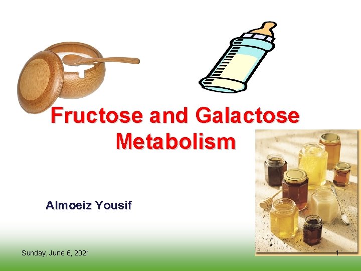 Fructose and Galactose Metabolism Almoeiz Yousif Sunday, June 6, 2021 1 