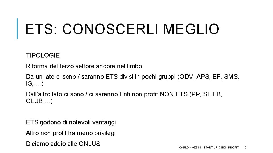 ETS: CONOSCERLI MEGLIO TIPOLOGIE Riforma del terzo settore ancora nel limbo Da un lato