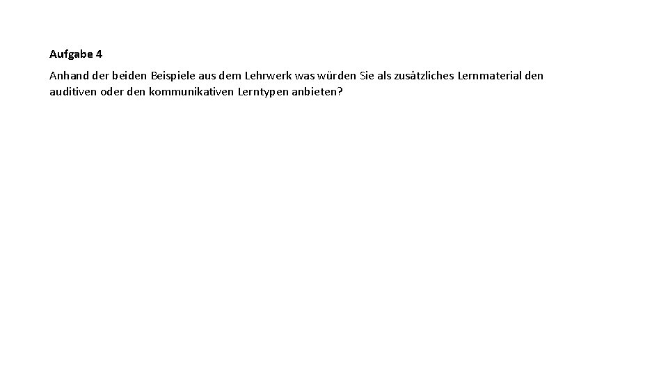 Aufgabe 4 Anhand der beiden Beispiele aus dem Lehrwerk was würden Sie als zusätzliches