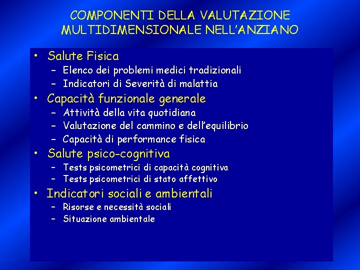 COMPONENTI DELLA VALUTAZIONE MULTIDIMENSIONALE NELL’ANZIANO • Salute Fisica – Elenco dei problemi medici tradizionali