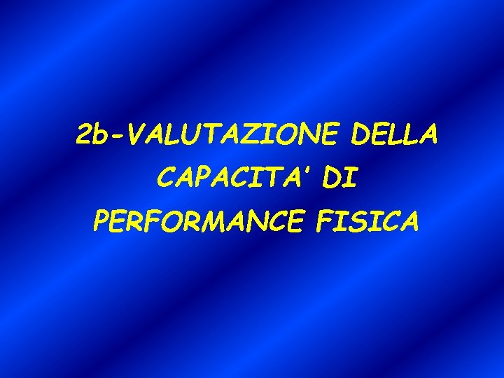 2 b-VALUTAZIONE DELLA CAPACITA’ DI PERFORMANCE FISICA 