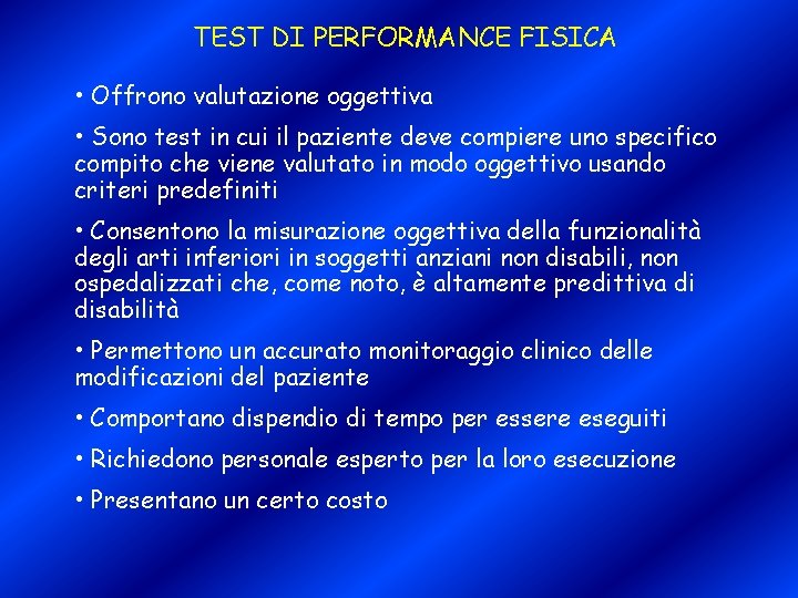 TEST DI PERFORMANCE FISICA • Offrono valutazione oggettiva • Sono test in cui il