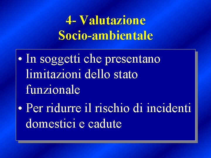 4 - Valutazione Socio-ambientale • In soggetti che presentano limitazioni dello stato funzionale •