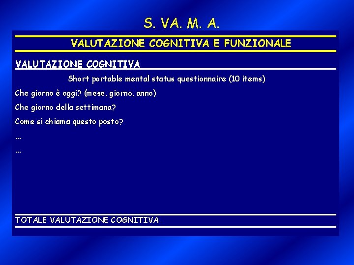 S. VA. M. A. VALUTAZIONE COGNITIVA E FUNZIONALE VALUTAZIONE COGNITIVA Short portable mental status