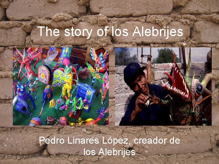 The story of los Alebrijes Pedro Linares López, creador de los Alebrijes 
