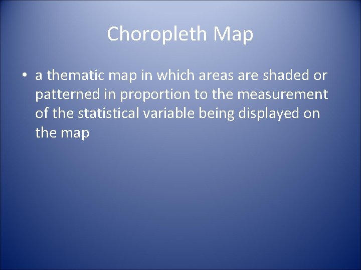 Choropleth Map • a thematic map in which areas are shaded or patterned in