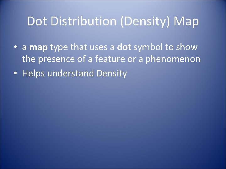 Dot Distribution (Density) Map • a map type that uses a dot symbol to