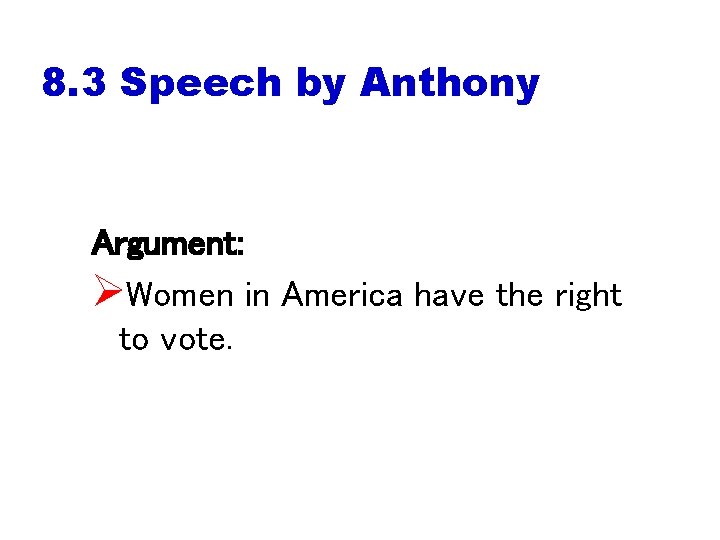 8. 3 Speech by Anthony Argument: ØWomen in America have the right to vote.