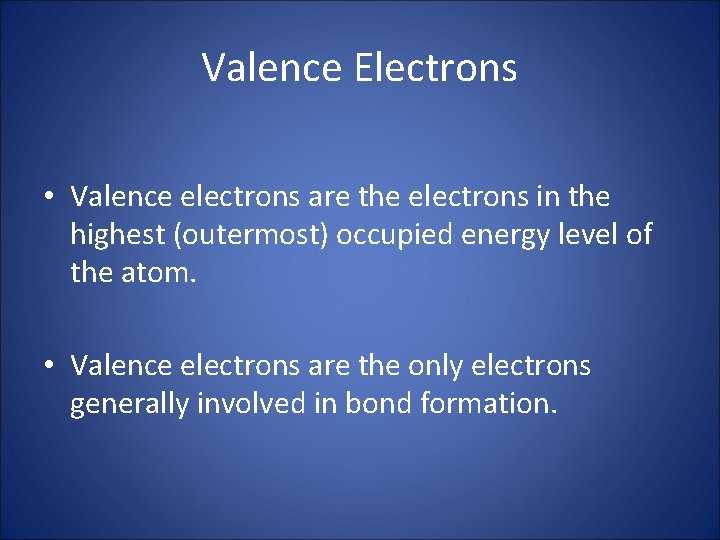 Valence Electrons • Valence electrons are the electrons in the highest (outermost) occupied energy