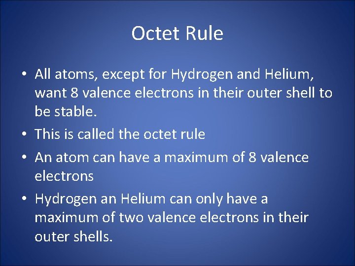 Octet Rule • All atoms, except for Hydrogen and Helium, want 8 valence electrons