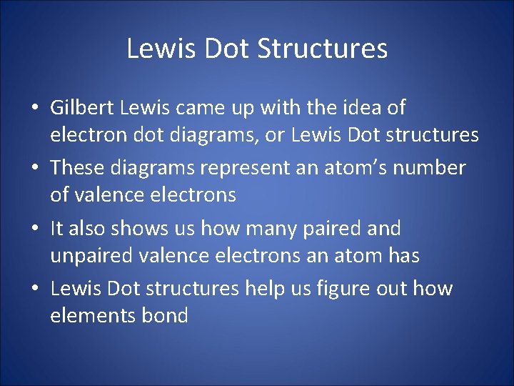 Lewis Dot Structures • Gilbert Lewis came up with the idea of electron dot
