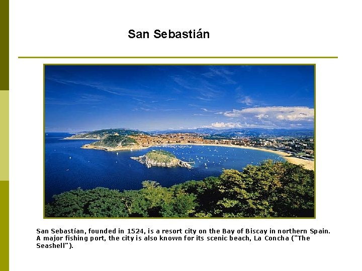 San Sebastián San Sebastían, founded in 1524, is a resort city on the Bay