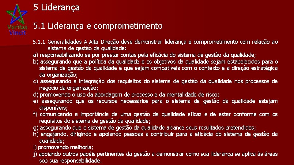 5 Liderança 5. 1 Liderança e comprometimento 5. 1. 1 Generalidades A Alta Direção