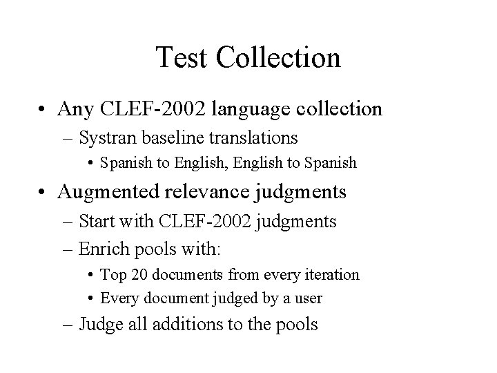 Test Collection • Any CLEF-2002 language collection – Systran baseline translations • Spanish to