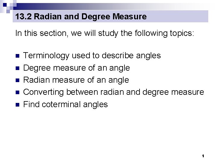 13. 2 Radian and Degree Measure In this section, we will study the following