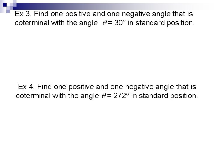 Ex 3. Find one positive and one negative angle that is coterminal with the