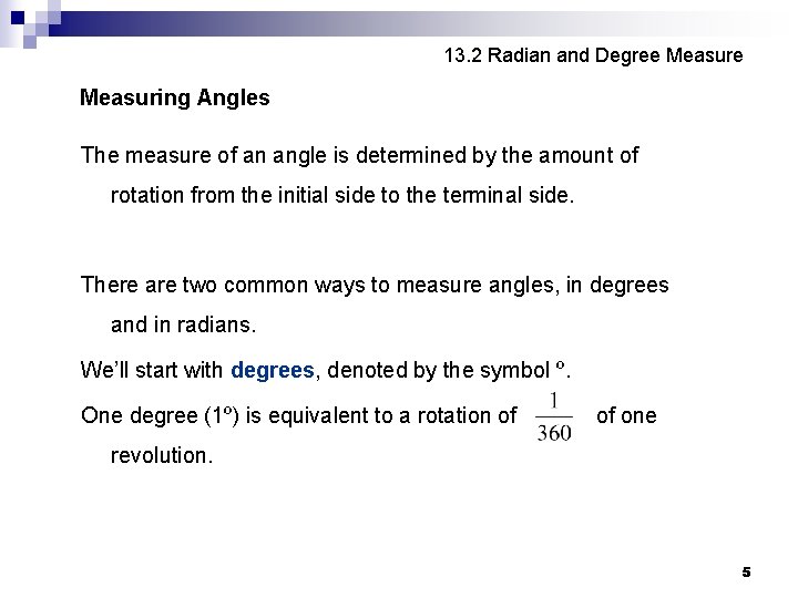 13. 2 Radian and Degree Measuring Angles The measure of an angle is determined