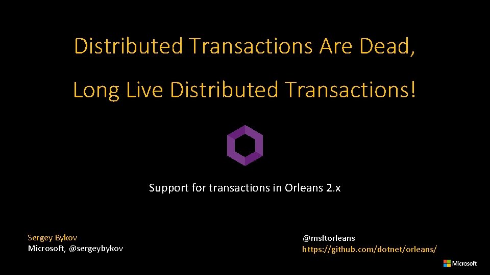 Distributed Transactions Are Dead, Long Live Distributed Transactions! Support for transactions in Orleans 2.