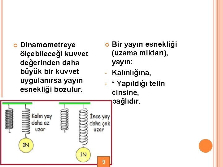  Dinamometreye ölçebileceği kuvvet değerinden daha büyük bir kuvvet uygulanırsa yayın esnekliği bozulur. •