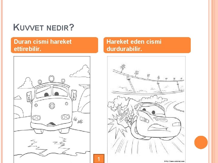 KUVVET NEDIR? Duran cismi hareket ettirebilir. Hareket eden cismi durdurabilir. 1 