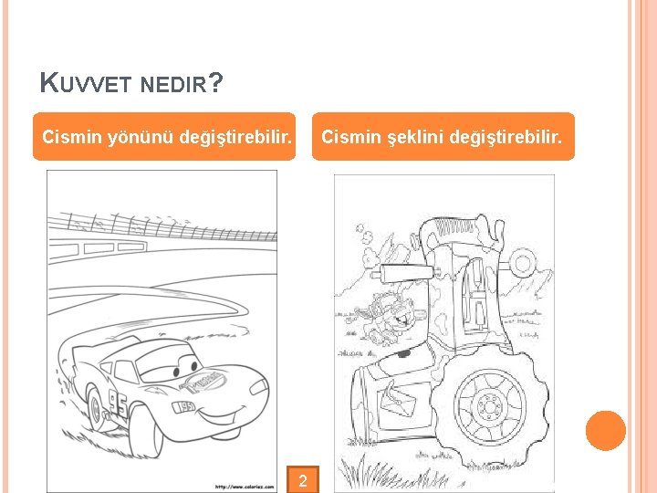 KUVVET NEDIR? Cismin yönünü değiştirebilir. Cismin şeklini değiştirebilir. 2 