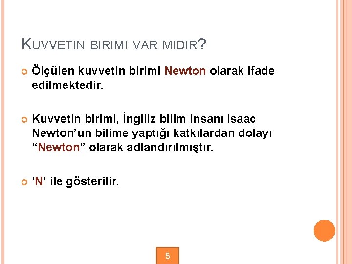 KUVVETIN BIRIMI VAR MIDIR? Ölçülen kuvvetin birimi Newton olarak ifade edilmektedir. Kuvvetin birimi, İngiliz